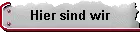 Hier sind wir